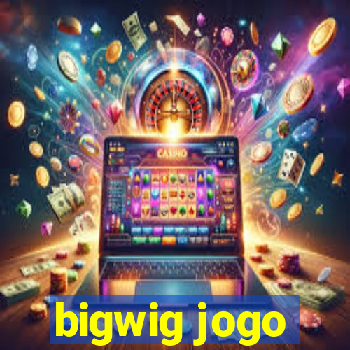 bigwig jogo