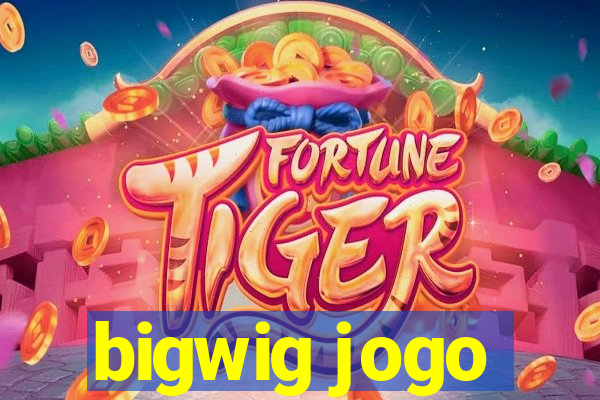 bigwig jogo