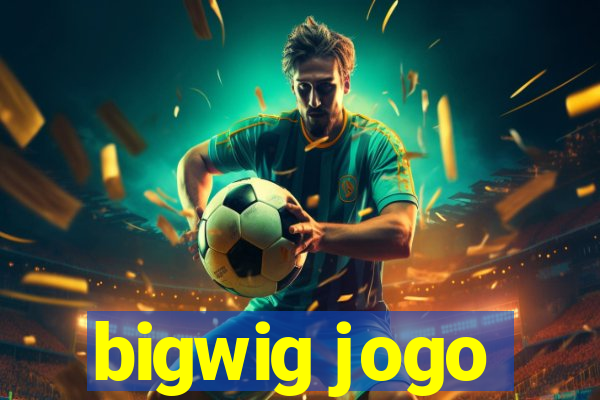 bigwig jogo