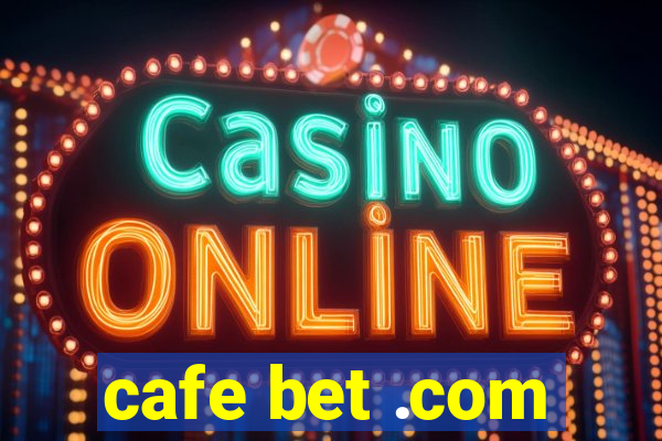 cafe bet .com