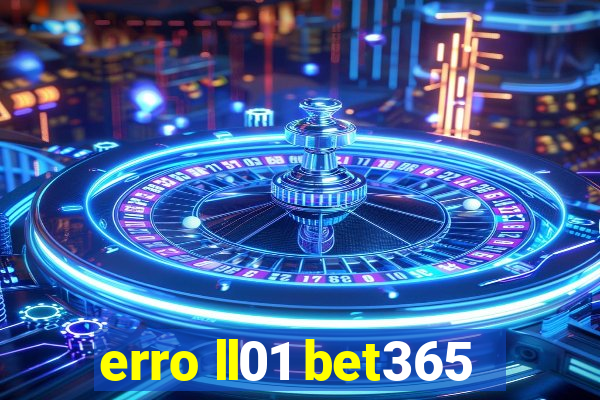 erro ll01 bet365