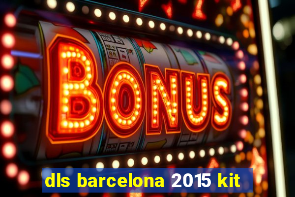 dls barcelona 2015 kit