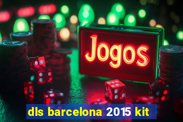 dls barcelona 2015 kit