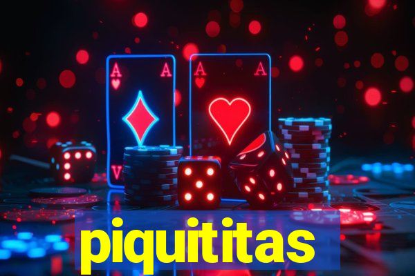 piquititas