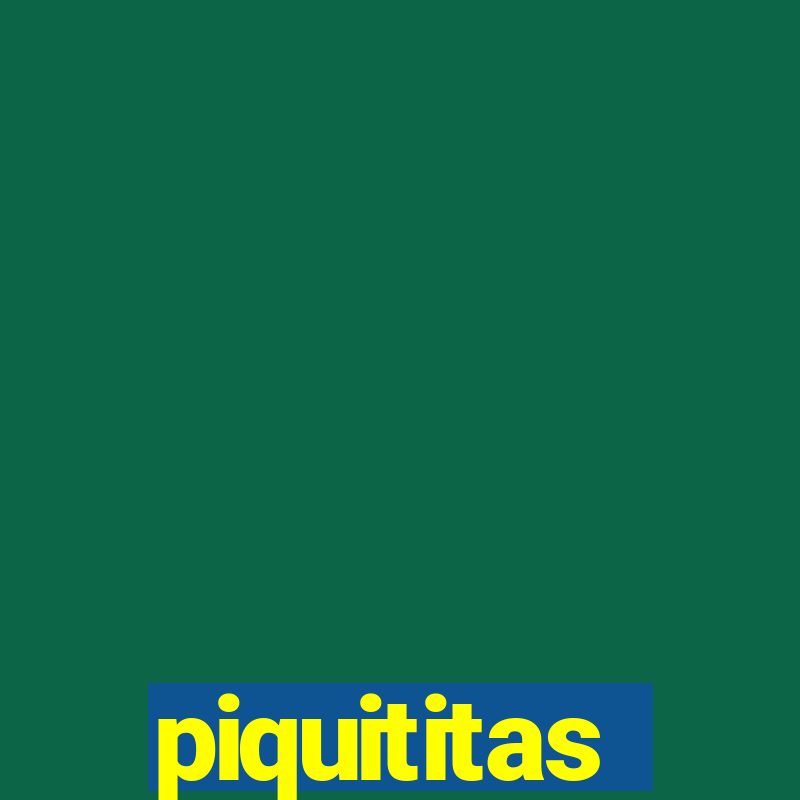 piquititas