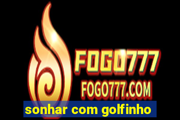 sonhar com golfinho