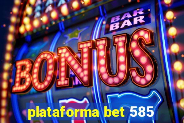 plataforma bet 585