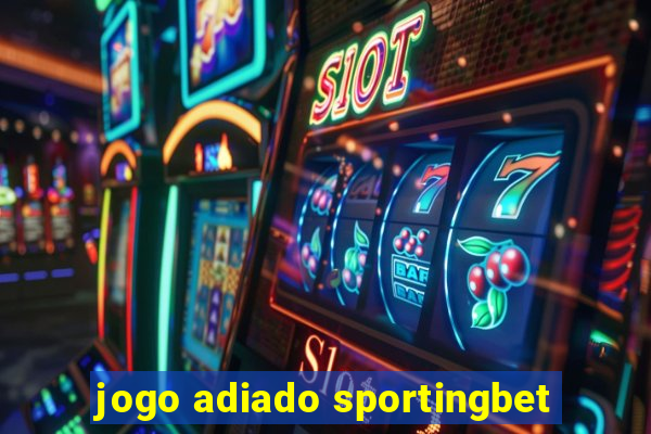 jogo adiado sportingbet