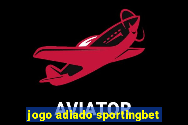 jogo adiado sportingbet