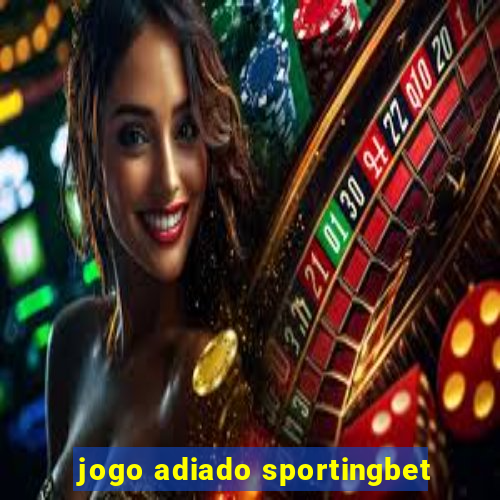 jogo adiado sportingbet