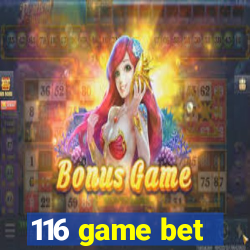 116 game bet