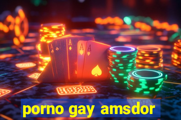 porno gay amsdor