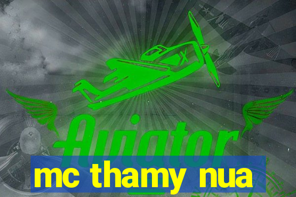 mc thamy nua