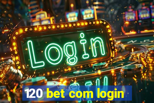 120 bet com login