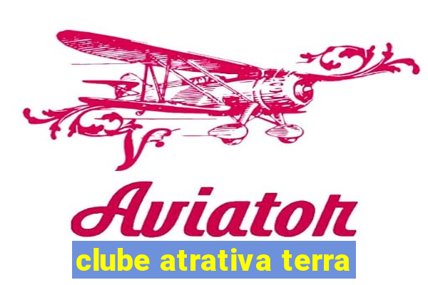 clube atrativa terra