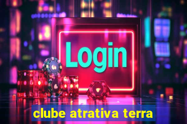 clube atrativa terra