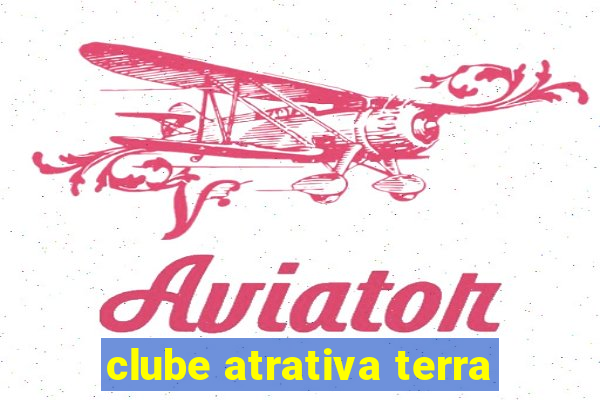 clube atrativa terra