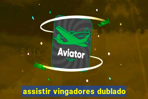 assistir vingadores dublado