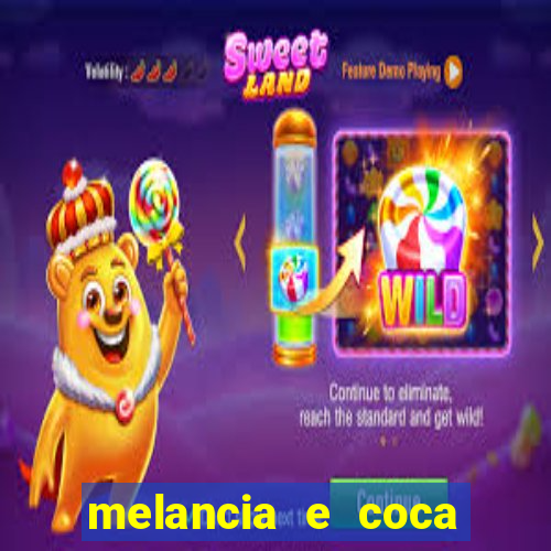 melancia e coca cola faz mal