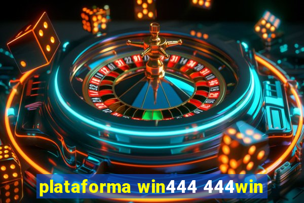 plataforma win444 444win