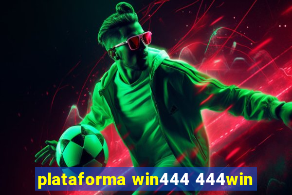 plataforma win444 444win