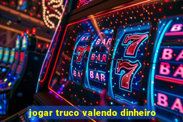 jogar truco valendo dinheiro