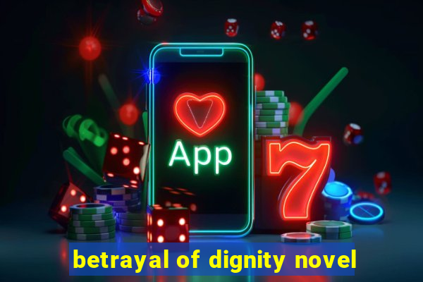 betrayal of dignity novel