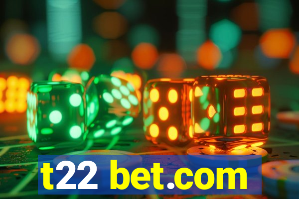 t22 bet.com