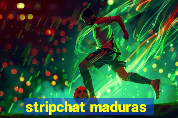 stripchat maduras