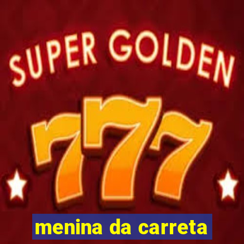 menina da carreta