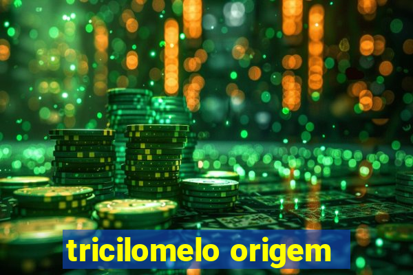 tricilomelo origem