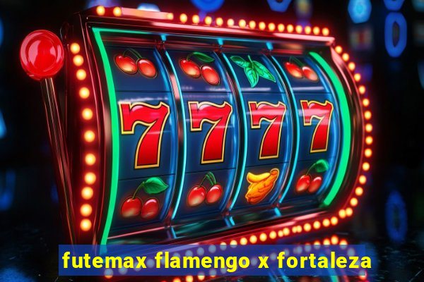 futemax flamengo x fortaleza