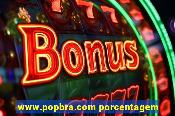 www.popbra.com porcentagem