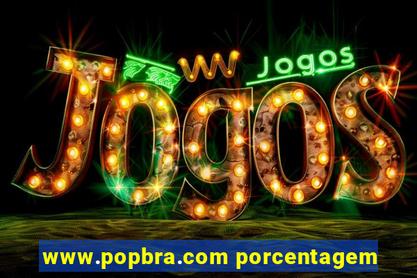 www.popbra.com porcentagem