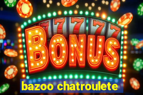 bazoo chatroulete