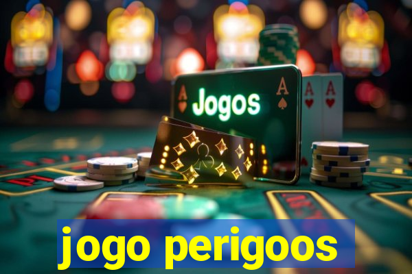 jogo perigoos