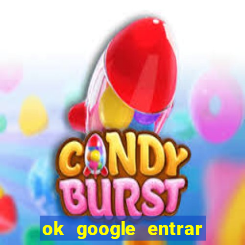 ok google entrar em jogo de c****