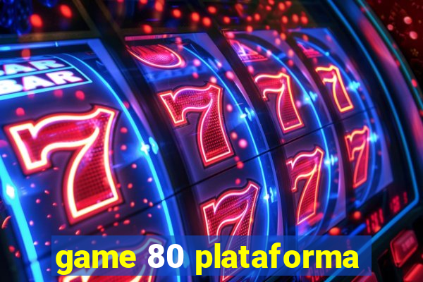 game 80 plataforma