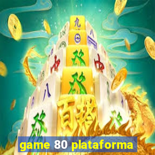 game 80 plataforma