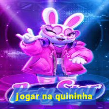 jogar na quininha