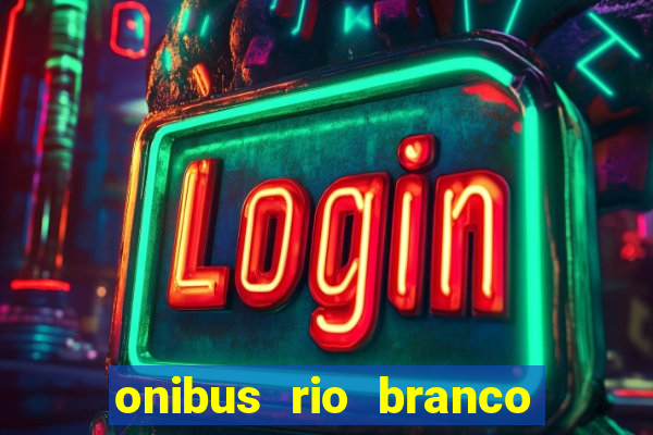 onibus rio branco porto velho