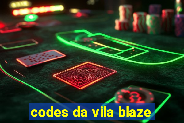 codes da vila blaze