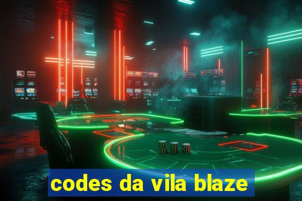 codes da vila blaze