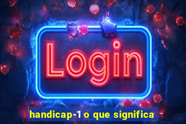 handicap-1 o que significa