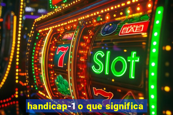 handicap-1 o que significa