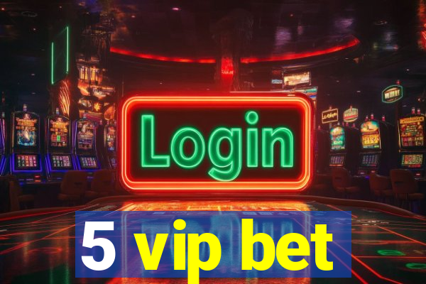 5 vip bet