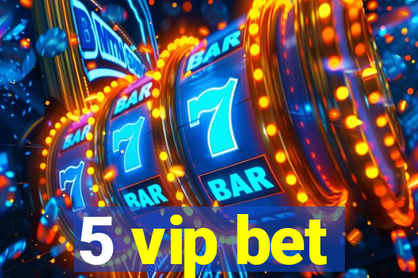 5 vip bet