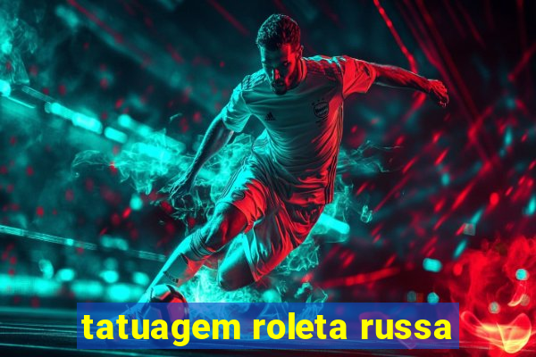 tatuagem roleta russa