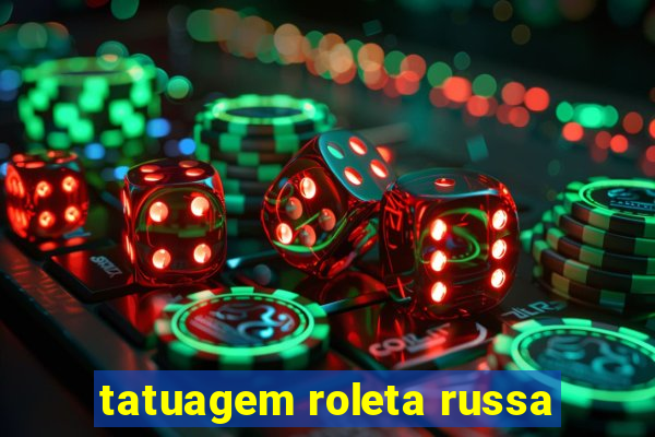 tatuagem roleta russa