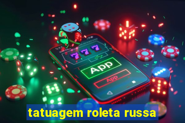 tatuagem roleta russa